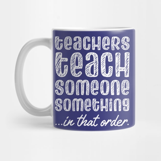 Teachers teach someone something in that order (white chalk look letters) by Ofeefee